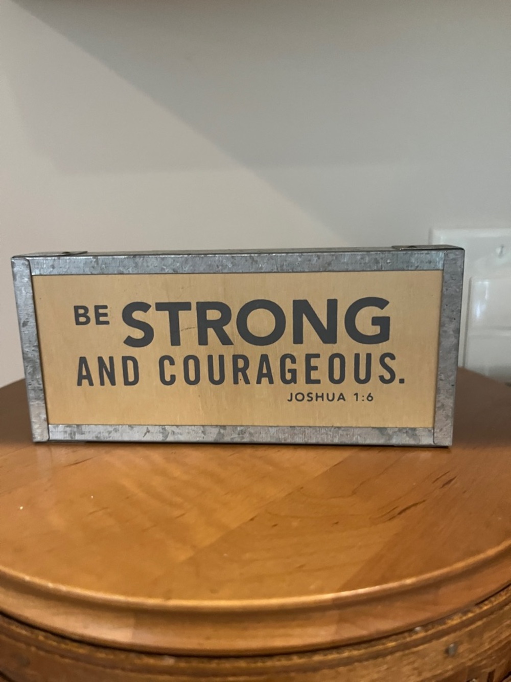 Be Strong and Courageous Decorative Sign - Neutral Wood and Galvanized Frame